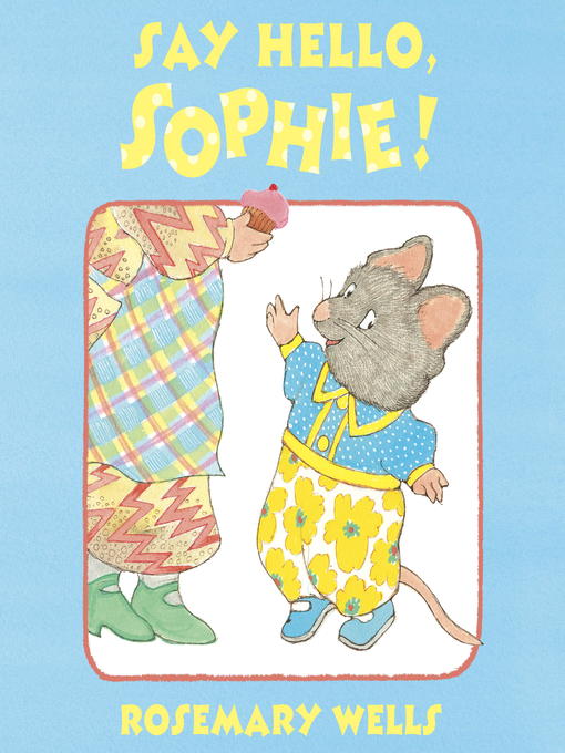 Title details for Say Hello, Sophie by Rosemary Wells - Available